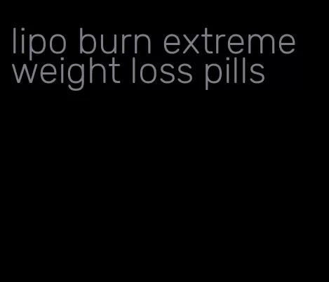 lipo burn extreme weight loss pills