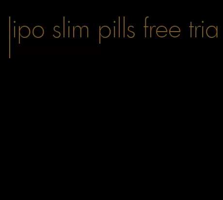 lipo slim pills free trial