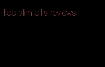 lipo slim pills reviews