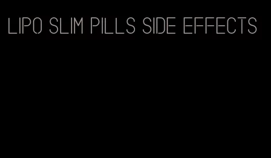 lipo slim pills side effects