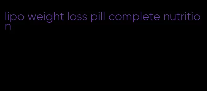 lipo weight loss pill complete nutrition