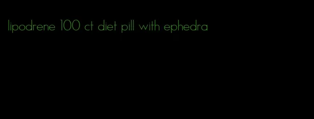 lipodrene 100 ct diet pill with ephedra