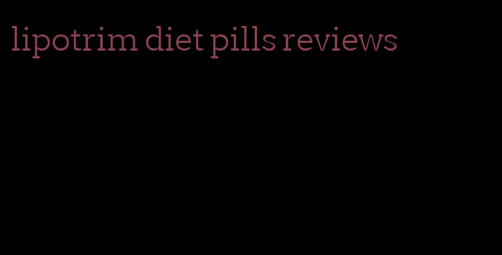 lipotrim diet pills reviews