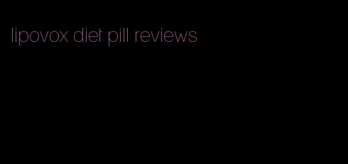 lipovox diet pill reviews