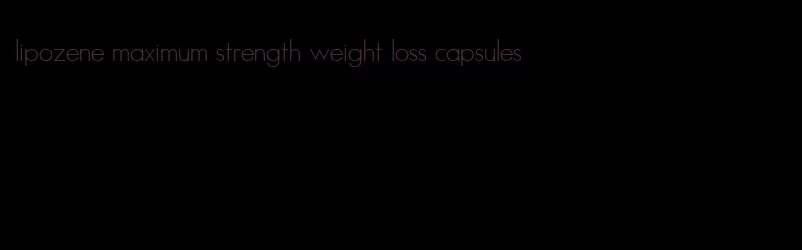 lipozene maximum strength weight loss capsules