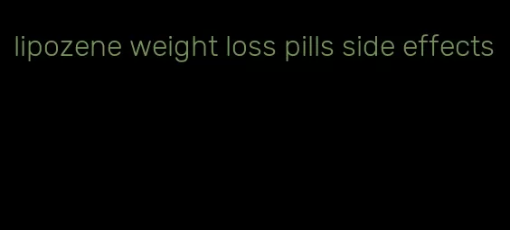 lipozene weight loss pills side effects