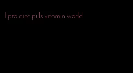 lipro diet pills vitamin world