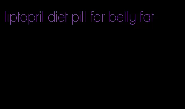 liptopril diet pill for belly fat