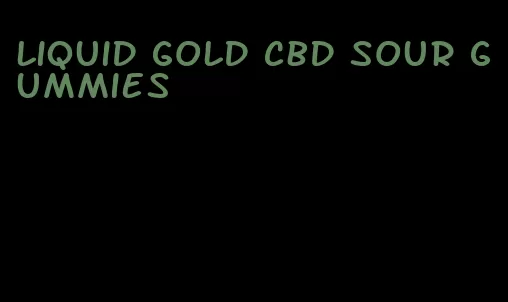 liquid gold cbd sour gummies