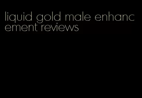 liquid gold male enhancement reviews