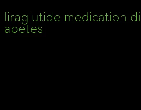 liraglutide medication diabetes