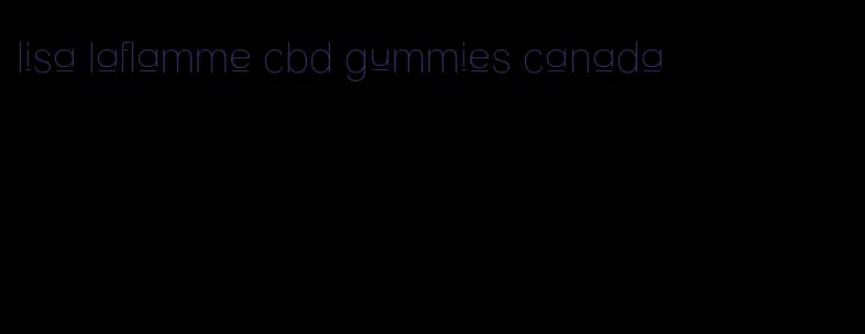 lisa laflamme cbd gummies canada