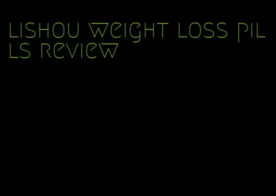 lishou weight loss pills review