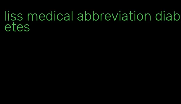 liss medical abbreviation diabetes