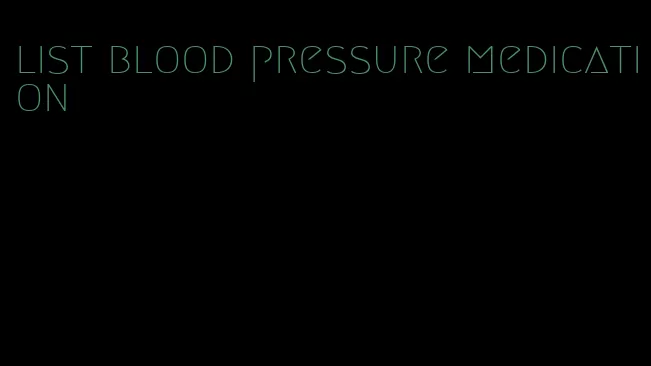 list blood pressure medication