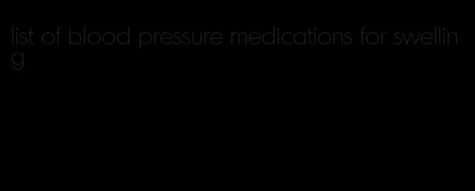 list of blood pressure medications for swelling