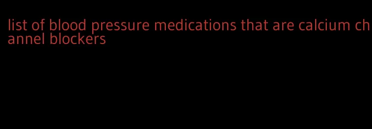 list of blood pressure medications that are calcium channel blockers