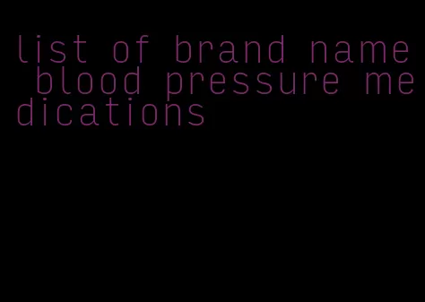 list of brand name blood pressure medications