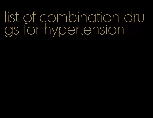 list of combination drugs for hypertension