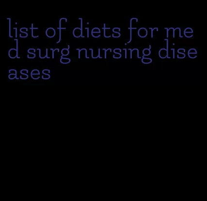 list of diets for med surg nursing diseases