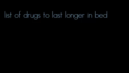 list of drugs to last longer in bed