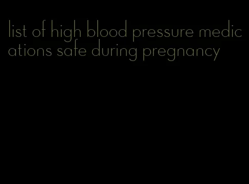 list of high blood pressure medications safe during pregnancy