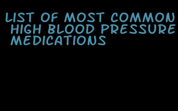 list of most common high blood pressure medications