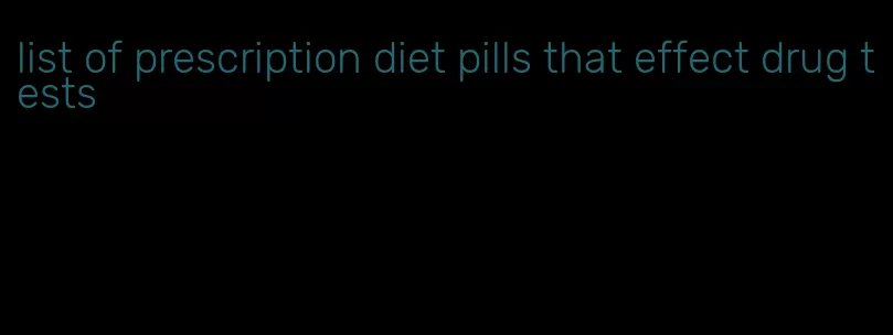 list of prescription diet pills that effect drug tests