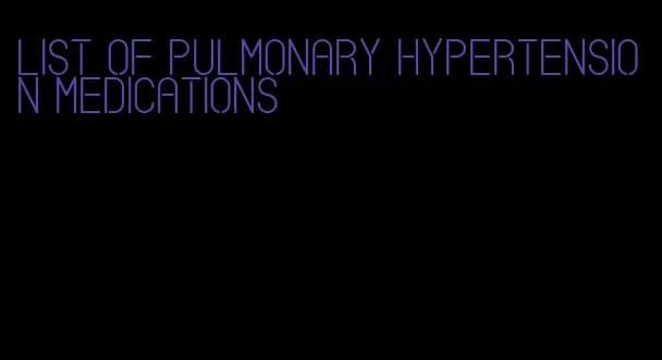 list of pulmonary hypertension medications