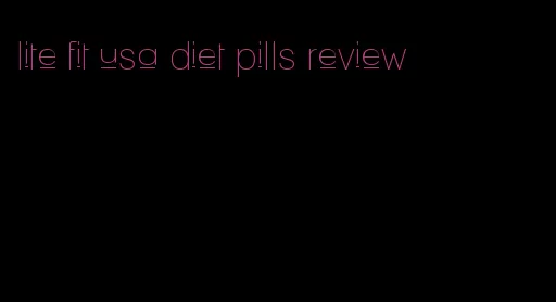 lite fit usa diet pills review