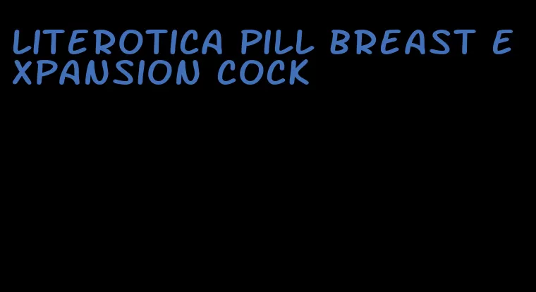 literotica pill breast expansion cock