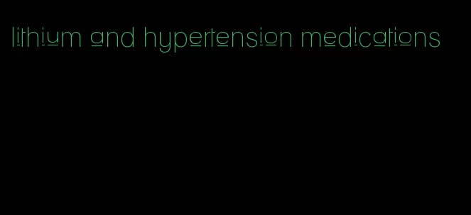 lithium and hypertension medications