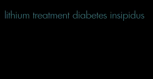 lithium treatment diabetes insipidus