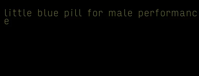 little blue pill for male performance