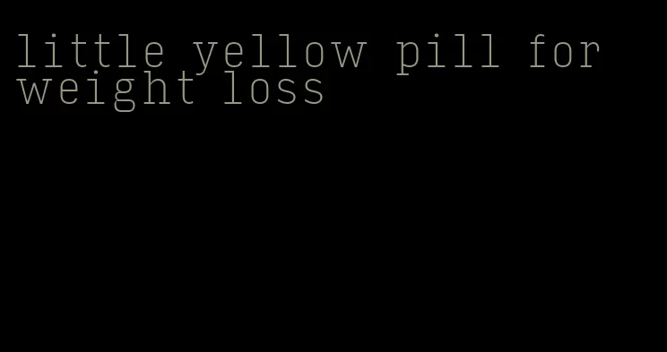 little yellow pill for weight loss