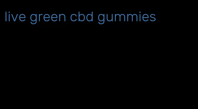 live green cbd gummies