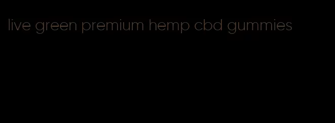 live green premium hemp cbd gummies