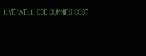 live well cbd gummies cost