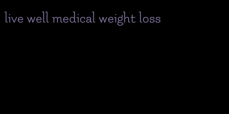 live well medical weight loss