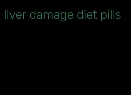 liver damage diet pills