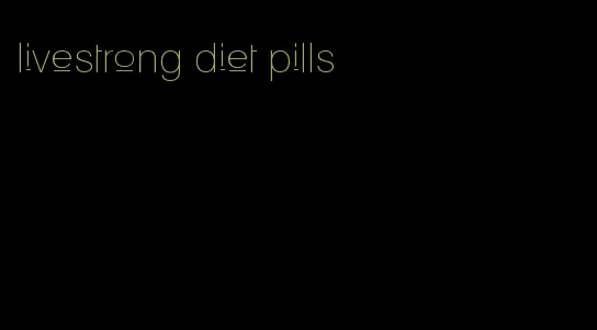 livestrong diet pills