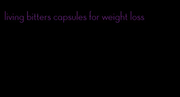 living bitters capsules for weight loss