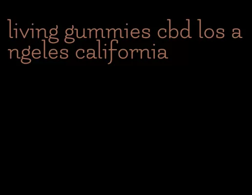 living gummies cbd los angeles california