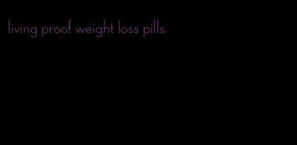 living proof weight loss pills