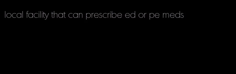 local facility that can prescribe ed or pe meds