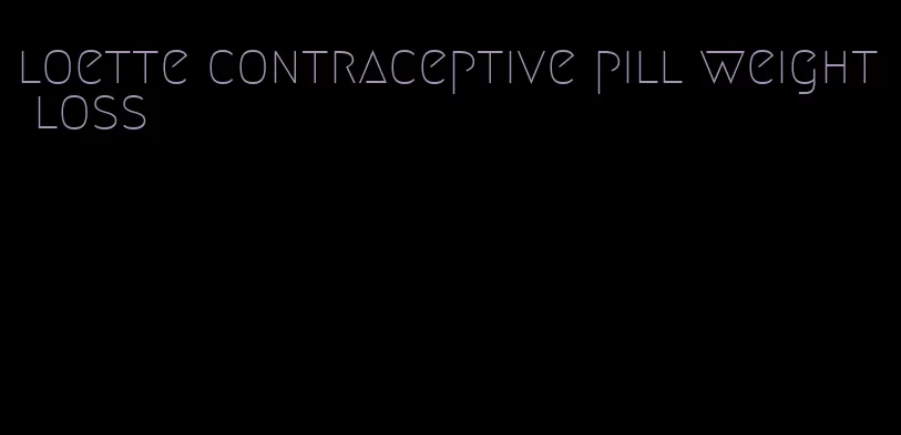 loette contraceptive pill weight loss