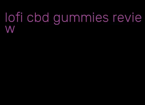 lofi cbd gummies review