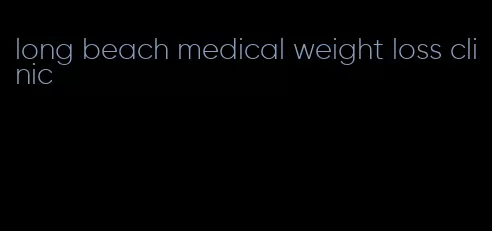 long beach medical weight loss clinic