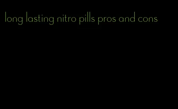 long lasting nitro pills pros and cons