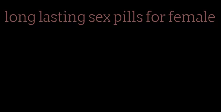 long lasting sex pills for female